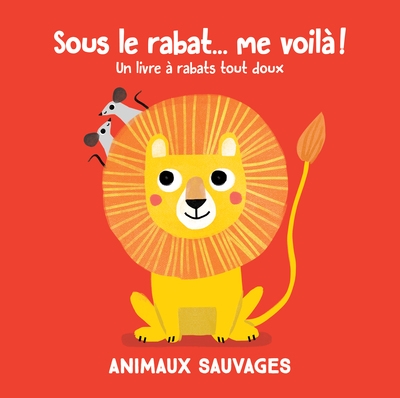 Sous le rabat... me voilà ! : animaux sauvages : un livre à rabats tactiles