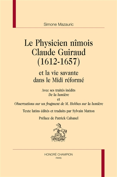 Le physicien nîmois Claude Guiraud (1612-1657) et la vie savante dans le Midi réformé. De la lumière. Observations sur un fragment de M. Hobbes sur la lumière