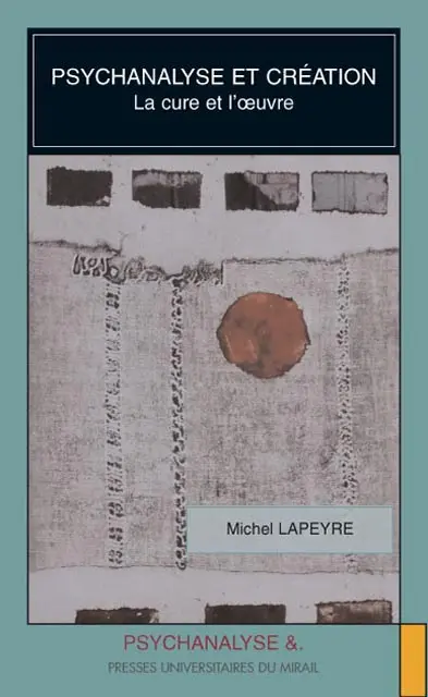 Psychanalyse et création : la cure et l'oeuvre