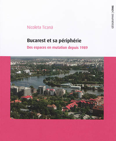 Bucarest et sa périphérie : des espaces en mutation depuis 1989