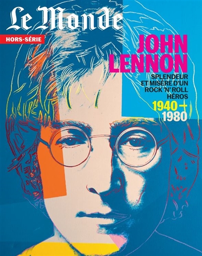 Monde (Le), hors série, n° 74. John Lennon : splendeur et misère d'un rock'n'roll héros : 1940-1980