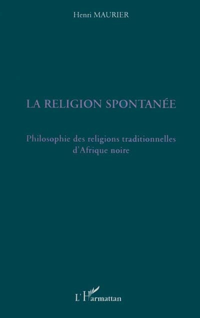 La religion spontanée : philosophie des religions traditionnelles d'Afrique noire