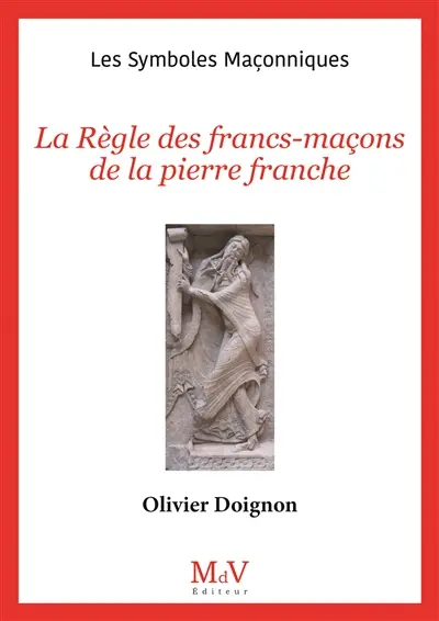 La règle des francs-maçons de la pierre franche La règle des francs-maçons de la pierre franche