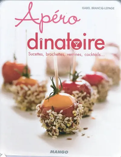 Apéro dînatoire : sucettes, brochettes, verrines, cocktails...
