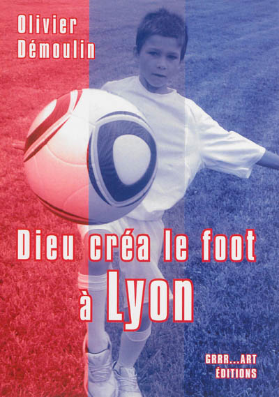 Dieu créa le foot à Lyon