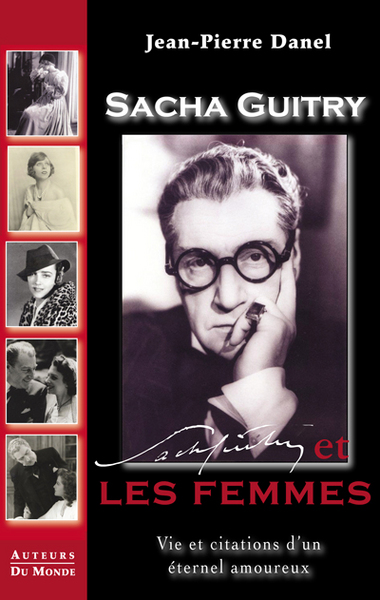 Sacha Guitry et les femmes : vie et citations d'un éternel amoureux