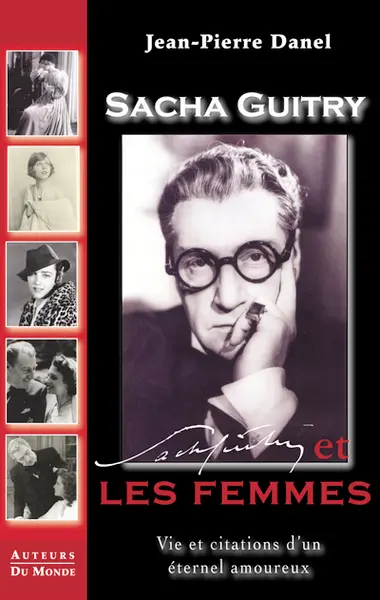 Sacha Guitry et les femmes : vie et citations d'un éternel amoureux