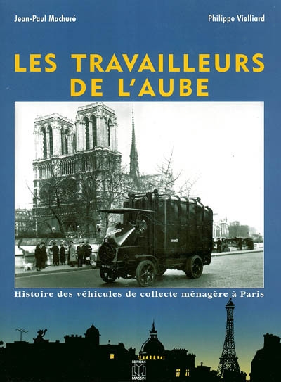 Les travailleurs de l'aube : histoire des véhicules de collecte ménagère à Paris