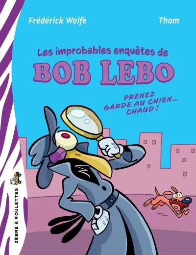 Les improbables enquêtes de Bob Lebo : Prenez garde au chien… chaud !