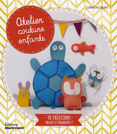 Atelier couture enfants : 30 créations faciles et rigolotes !