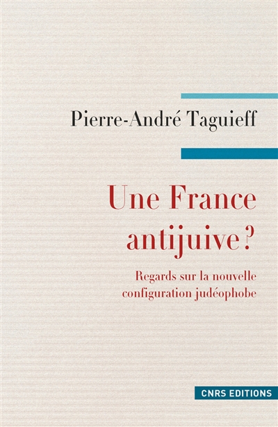 Une France antijuive ? : regards sur la nouvelle configuration judéophobe : antisionisme, propalestinisme, islamisme