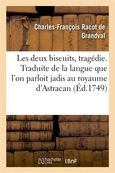 Les deux biscuits, tragédie . Traduite de la langue que l'on parloit jadis au royaume d'Astracan : et mise depuis peu en vers françois