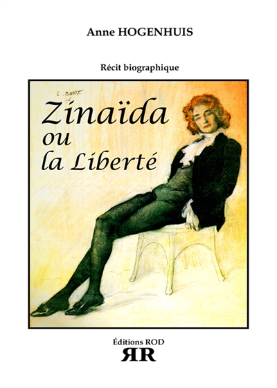 Zinaïda ou La liberté : Zinaïda Hippius, 20 novemvre 1869, Bielov-9 septembre 1945, Paris : récit biographique