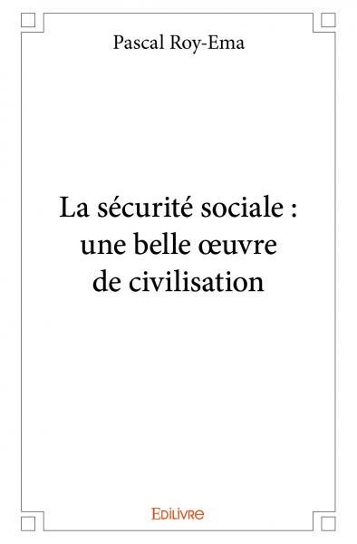 La sécurité sociale : une belle œuvre de civilisation