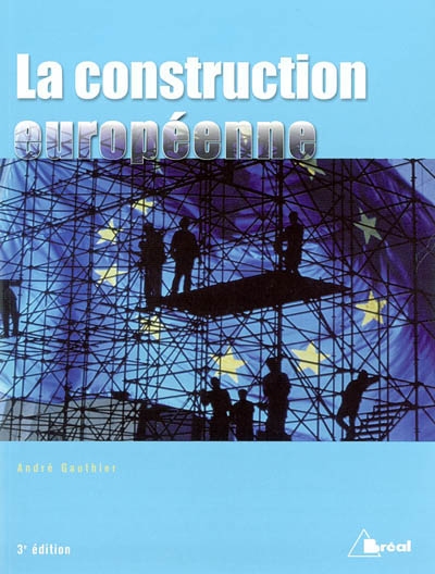 La construction européenne : étapes et enjeux : ECS (enseignement commercial voie scientifique), études supérieures d'histoire et de géographie