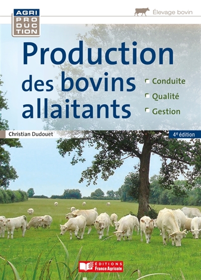 La production des bovins allaitants : conduite, qualité, gestion