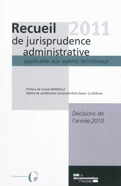 Recueil 2011 de jurisprudence administrative applicable aux agents territoriaux : décisions de l'année 2010