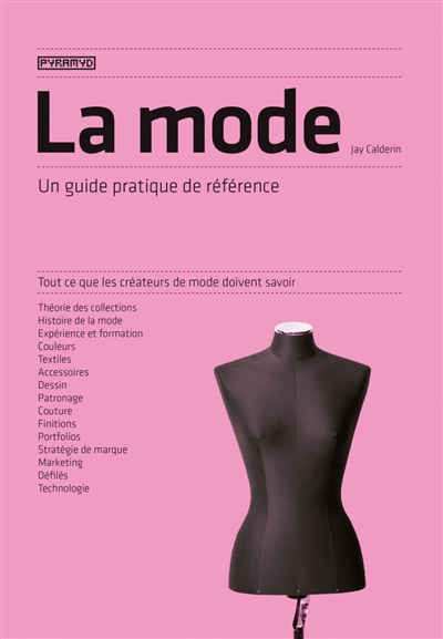 La mode : un guide pratique de référence : tout ce que les créateurs de mode doivent savoir
