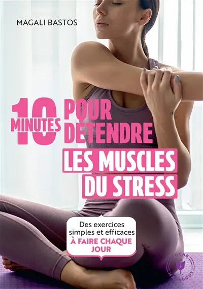 10 minutes pour détendre les muscles du stress : des exercices simples et efficaces à faire chaque jour