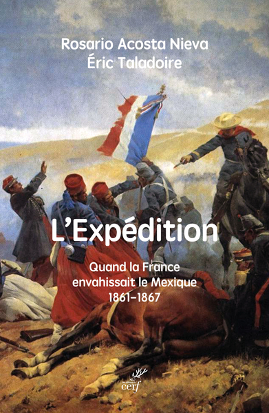 L'expédition : quand la France envahissait le Mexique : 1861-1867