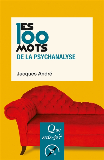 Les 100 mots de la psychanalyse - Jacques André