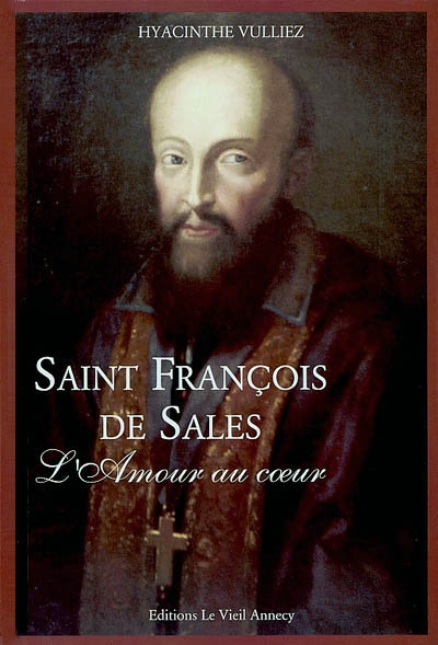Saint François de Sales : l'amour au coeur