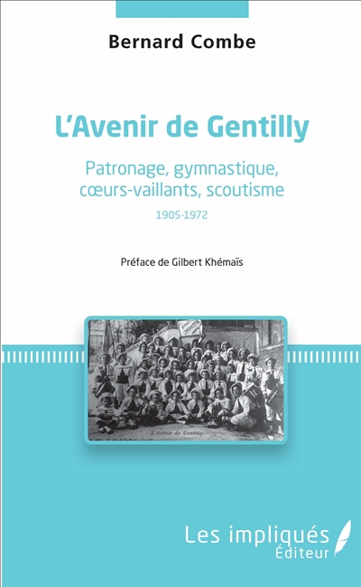 L'avenir de Gentilly : patronage, gymnastique, coeurs-vaillants, scoutisme : 1905-1972