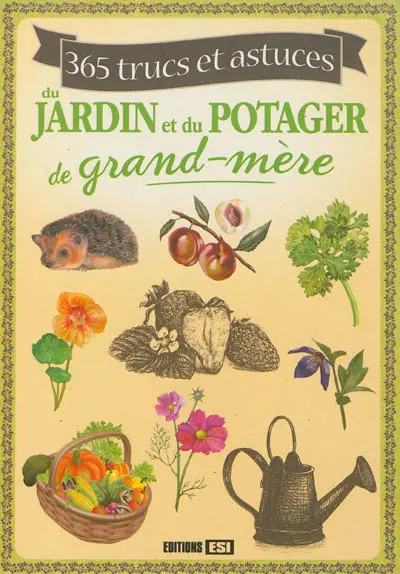 365 trucs et astuces du jardin et du potager de grand-mère