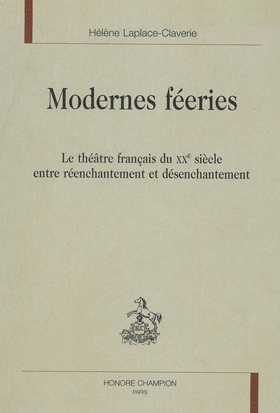 Modernes féeries : le théâtre français du XXe siècle, entre réenchantement et désenchantement