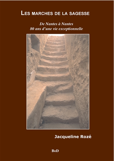Les marches de la sagesse : De Nantes à Nantes 80 ans d'une vie exceptionnelle