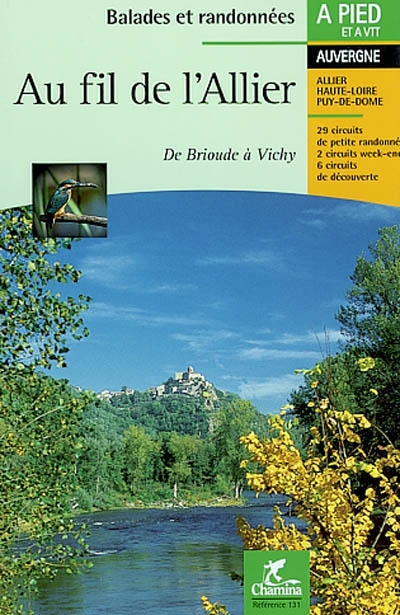 Au fil de l'Allier : de Brioude à Vichy : 29 circuits de petite randonnée, 2 circuits week-end, 6 circuits de découverte