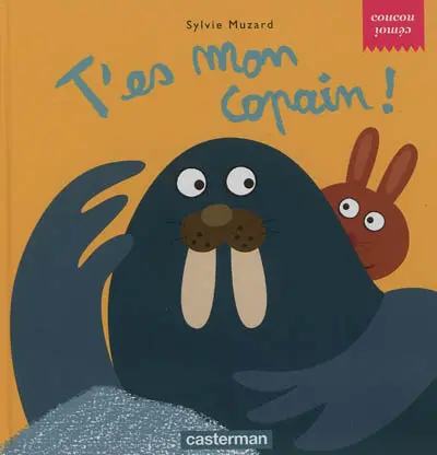 T'es mon copain !