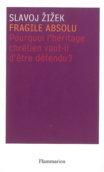 Fragile absolu ou Pourquoi l'héritage chrétien vaut-il d'être défendu ?