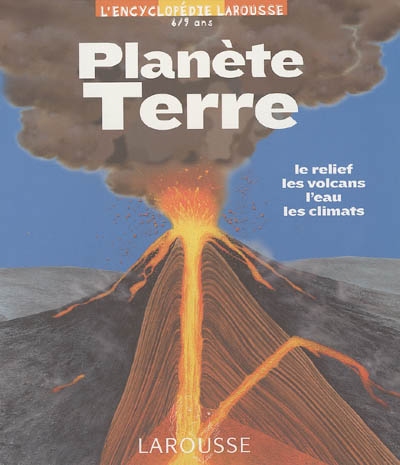 Planète Terre : le relief, les volcans, l'eau, les climats
