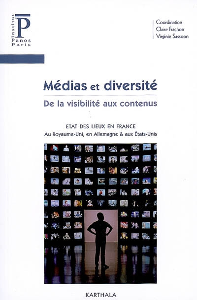 Médias et diversité : de la visibilité aux contenus : état des lieux en France, au Royaume Uni, en Allemagne & aux Etats-Unis
