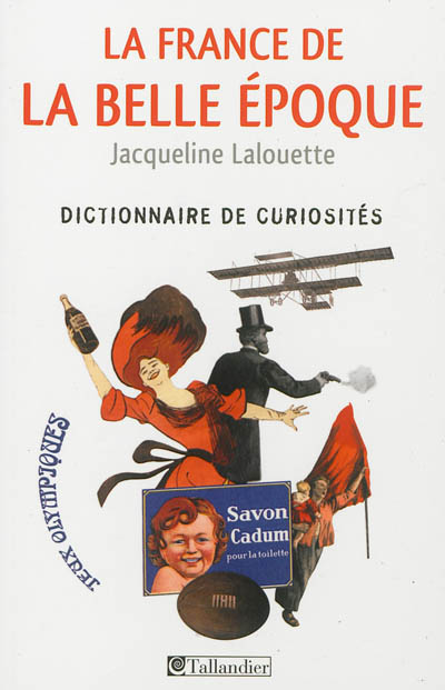 La France de la Belle Epoque : dictionnaire de curiosités