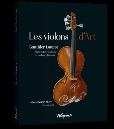 Les violons d'art de Gauthier Louppe : maître luthier sculpteur iconoclaste philosophe