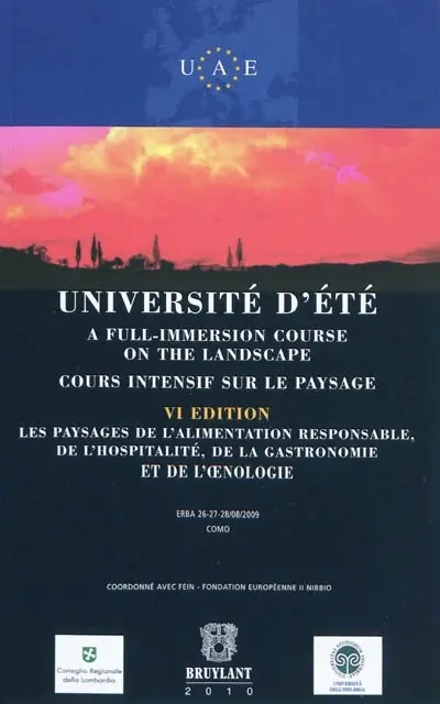 Cours intensif sur le paysage : les paysages de l'alimentation responsable, de l'hospitalité, de la gastronomie et de l'oenologie : Erba, 26-27-28 août 2009. A full-immersion course on the landscape