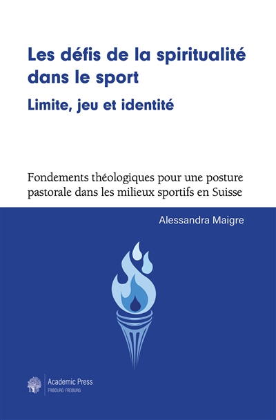 Les défis de la spiritualité dans le sport : limite, jeu et identité : fondements théologiques pour une posture pastorale dans les milieux sportifs en Suisse