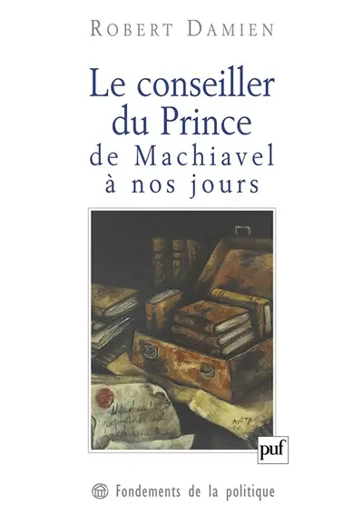 Le conseiller du prince, de Machiavel à nos jours : genèse d'une matrice démocratique