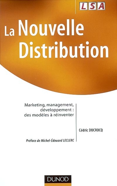 La nouvelle distribution : marketing, management, développement : des modèles à réinventer