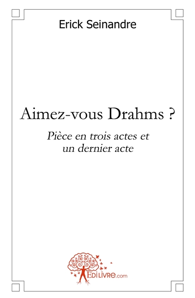 Aimez vous drahms ? : Pièce...