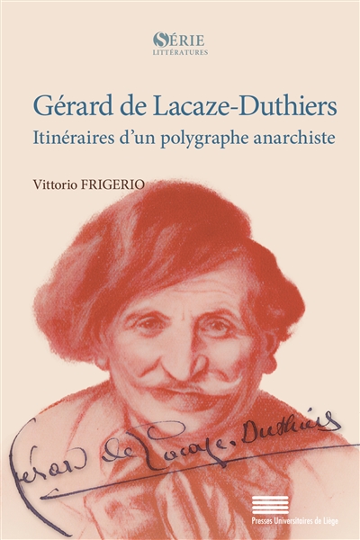 Gérard de Lacaze-Duthiers : itinéraires d'un polygraphe anarchiste