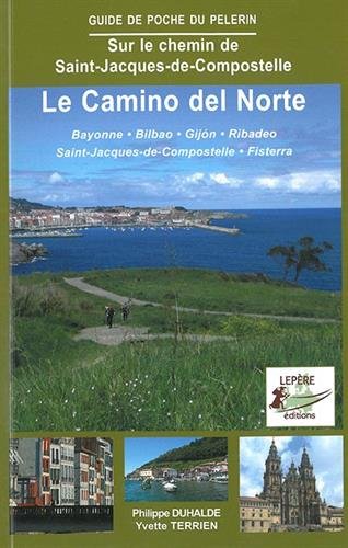 Le Camino del Norte : Bayonne, Bilbao, Gijon, Ribadeo, Saint-Jacques-de-Compostelle, Fisterra : sur le chemin de Saint-Jacques-de-Compostelle