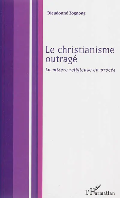 Le christianisme outragé : la misère religieuse en procès