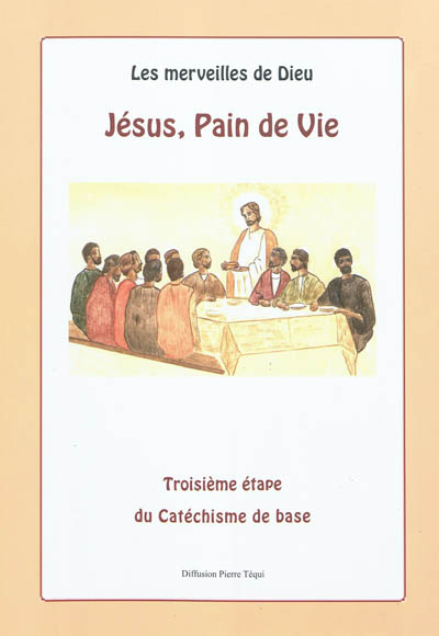 Les merveilles de Dieu. Vol. 3. Jésus, pain de vie : catéchisme de base préparant à la première communion