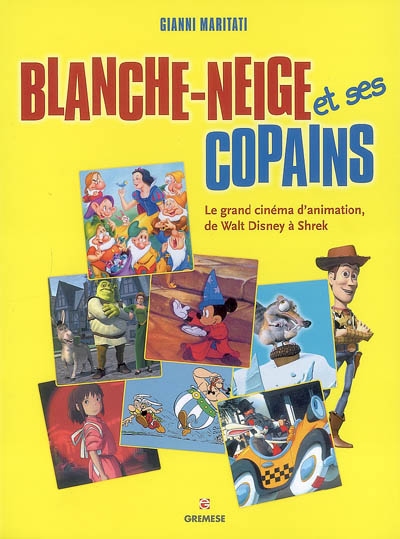Blanche-Neige et ses copains : le grand cinéma d'animation, de Walt Disney à Shrek