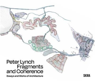 Fragments and Coherence : Essays and Works of Architecture by Peter Lynch