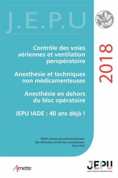 Contrôle des voies aériennes et ventilation peropératoire, anesthésie et techniques non médicamenteuses, anesthésie en dehors du bloc opératoire, JEPU IADE : 40 ans déjà !