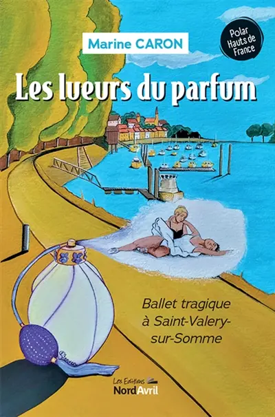 Les lueurs du parfum : ballet tragique à Saint-Valery-sur-Somme